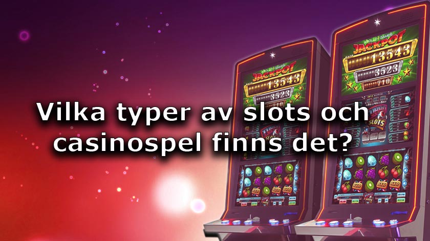 Vilka slots och kasinospel finns det?